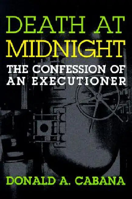 Death at Midnight: The Confession of an Executioner by Donald A. Cabana