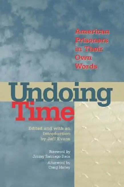 Undoing Time: American Prisoners in Their Own Words by Jeff Evans, Jimmy Santiago Baca, Craig W. Haney
