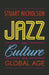 Jazz and Culture in a Global Age by Stuart Nicholson