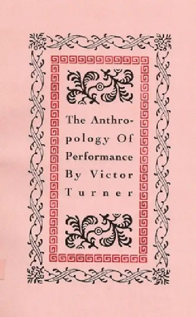 The Anthropology of Performance by Victor Turner, Richard Schechner