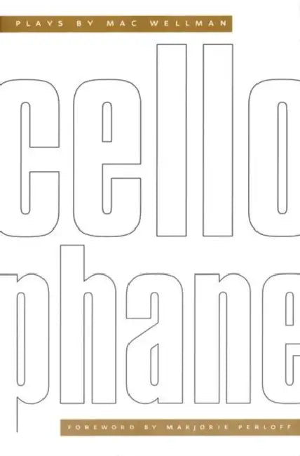 Cellophane: Plays by Mac Wellman by Mac Wellman, Marjorie Perloff