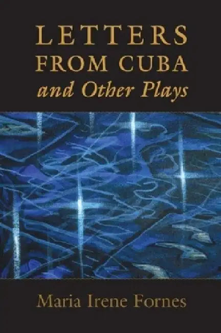 Letters from Cuba and Other Plays by Maria Irene Fornes