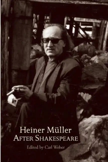 Heiner Müller After Shakespeare: Macbeth and Anatomy of Titus - Fall of Rome by William Shakespeare, Heiner Müller, Carl Weber