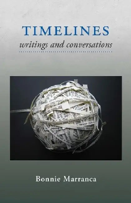 Timelines: Writings and Conversations by Bonnie Marranca