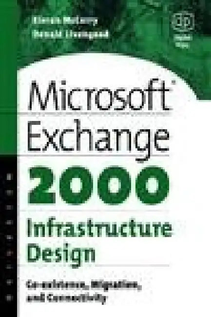 Microsoft Exchange 2000 Infrastructure Design: Co-existence, Migration and Connectivity by Kieran McCorry