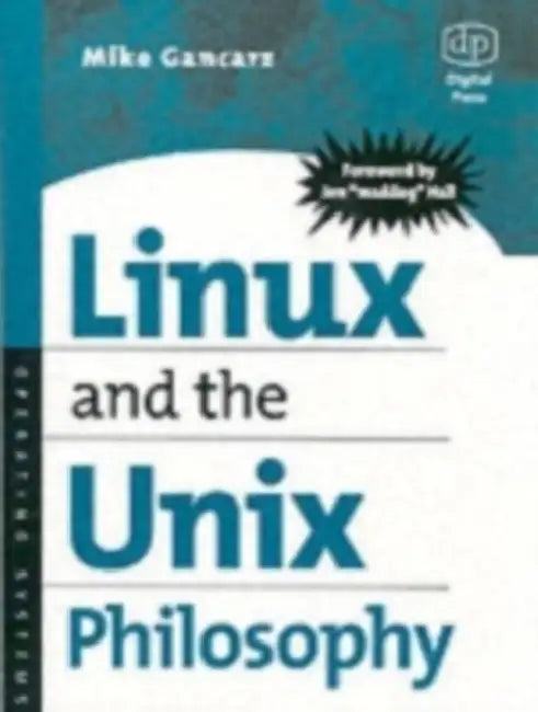 Linux and the Unix Philosophy: Operating Systems by Mike Gancarz, Jon Maddog Hall