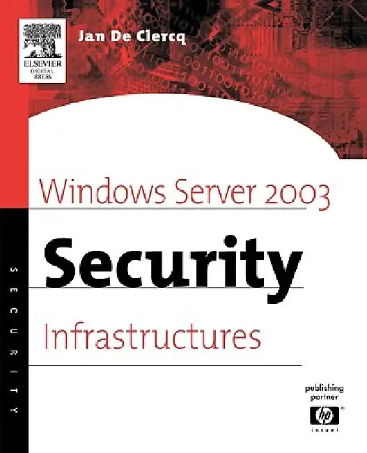 Windows Server 2003 Security Infrastructures: Core Security Features by Jan de Clercq