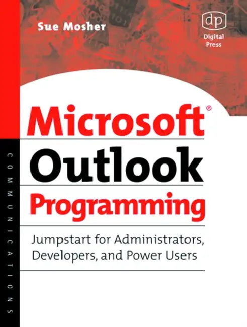 Microsoft Outlook Programming: Jumpstart for Administrators, Developers, and Power Users by Sue Mosher