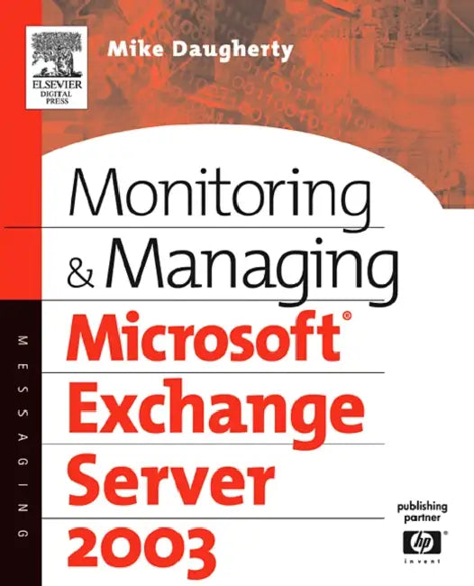 Monitoring and Managing Microsoft Exchange Server 2003 by Mike Daugherty, Mike Daughtery