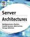 Server Architectures: Multiprocessors, Clusters, Parallel Systems, Web Servers, and Storage Solutions by Rene J. Chevance