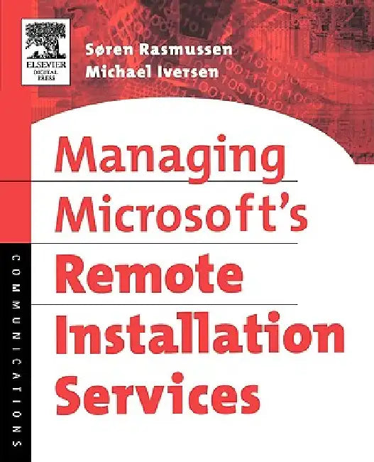Managing Microsoft's Remote Installation Services by Soren Rasmussen, Michael Iversen