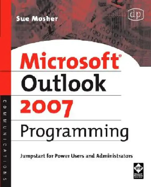 Microsoft Outlook 2007 Programming: Jumpstart for Power Users and Administrators by Sue Mosher