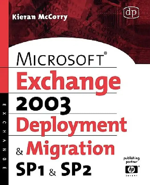 Microsoft Exchange Server 2003 Deployment and Migration: Sp1 & Sp2 by Kieran McCorry