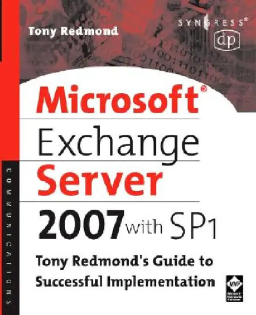 Microsoft Exchange Server 2007 with SP1: Tony Redmond's Guide to Successful Implementation by Tony Redmond