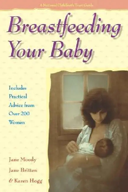 Breastfeeding Your Baby: Includes Practical Advice from Over 200 Women by Jane Moody