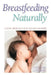 Breastfeeding Naturally: A New Approach for Today's Mother by Hannah Lothrop