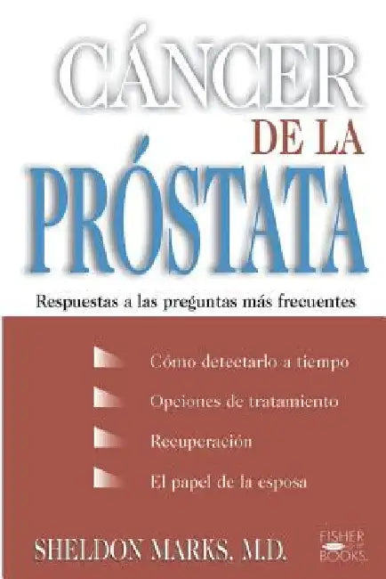 Cancer de la Prostata: Respuestas a Las Preguntas Mas Frecuentes by Sheldon Marks
