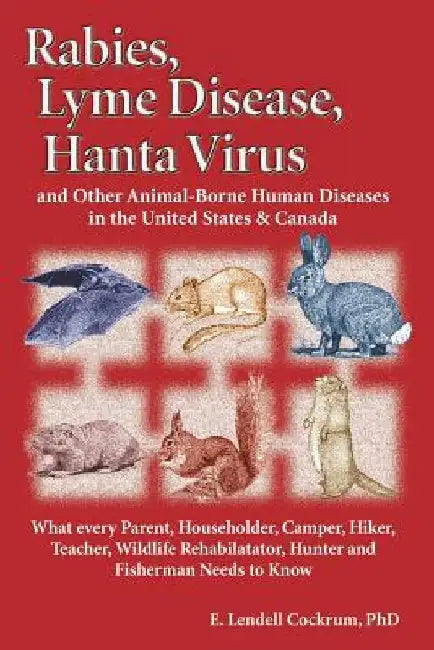 Rabies, Lyme Disease, and Hanta Virus and Other Animal-Borne Human Diseases in the United States and Canada by E. Lendell Cockrum