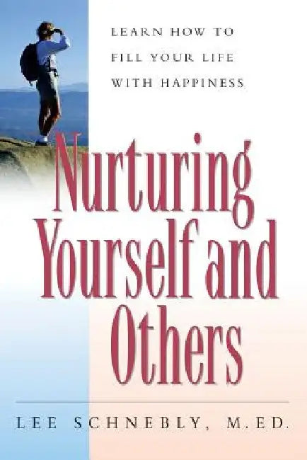 Nurturing Yourself and Others: Learn How to Fill Your Life with Happiness by Lee Schnebly