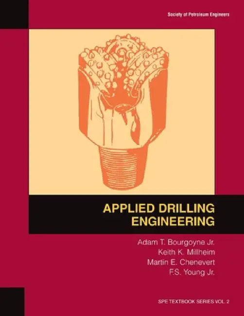 Applied Drilling Engineering: Textbook 2 by A. T. Bourgoyne, Martin E. Chenevert, Jr. Young Farrile S.