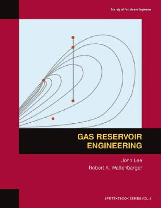 Gas Reservoir Engineering: Textbook 5 by John Lee, Robert A. Wattenbarger