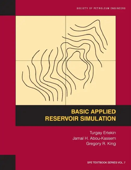 Basic Applied Reservoir Simulation: Textbook 7 by Turgay Ertekin, Jamal H. Abou-Kassem, Gregory R. King