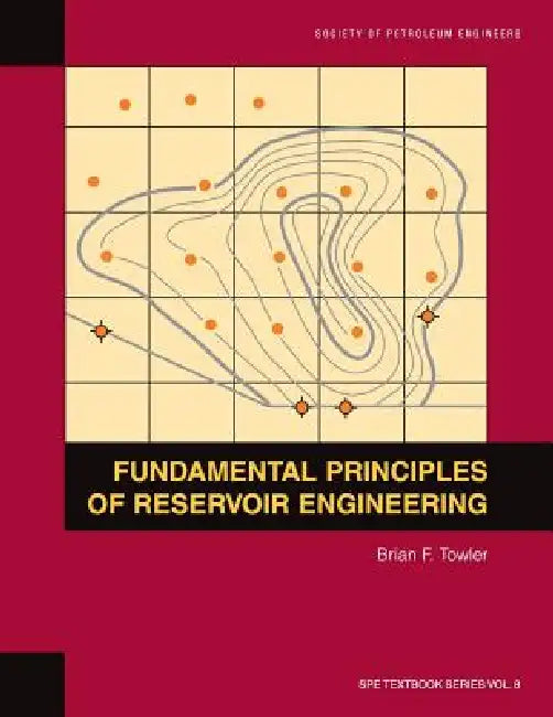 Fundamental Principles of Reservoir Engineering: Textbook 8 by Brian F. Towler