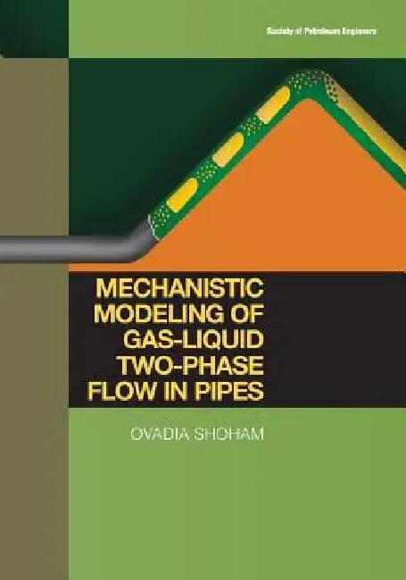 Mechanistic Modeling of Gas-Liquid Two-Phase Flow in Pipes by Ovadia Shoham