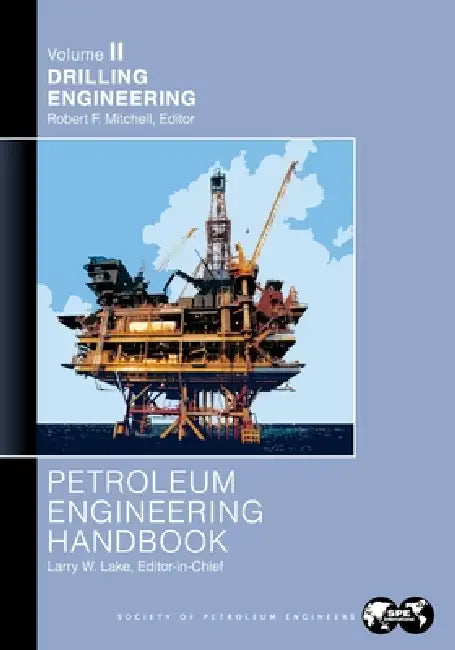 Petroleum Engineering Handbook Volume II: Drilling Engineering by Larry Lake