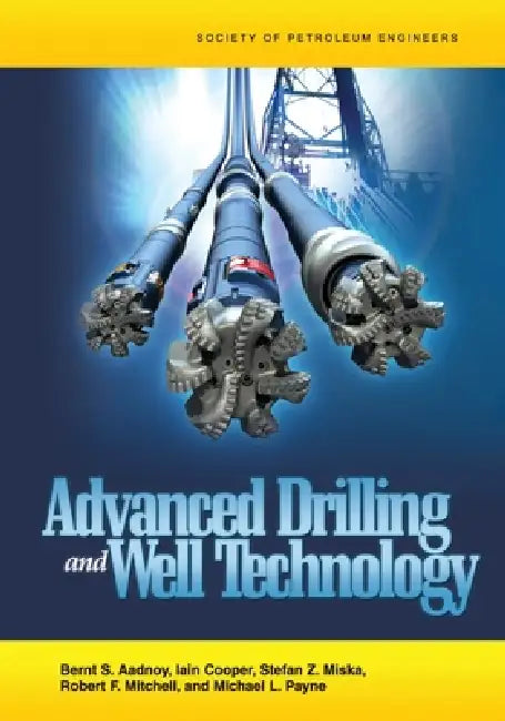 Advanced Drilling and Well Technology by Bernt Aadnoy, Iain Cooper, Stefan Miska
