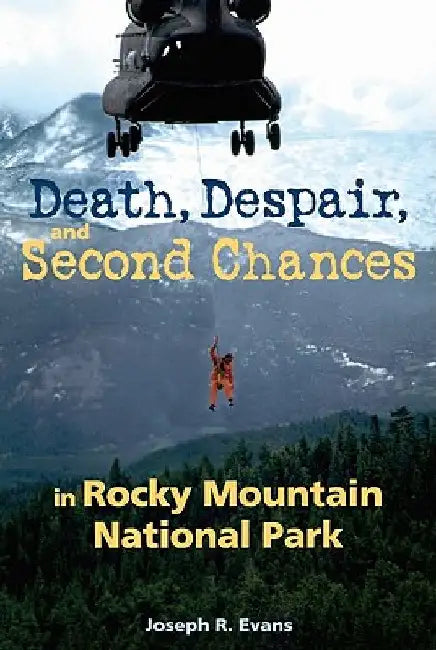 Death, Despair and Second Chances in Rocky Mountain National Park by Evans, Joseph R.