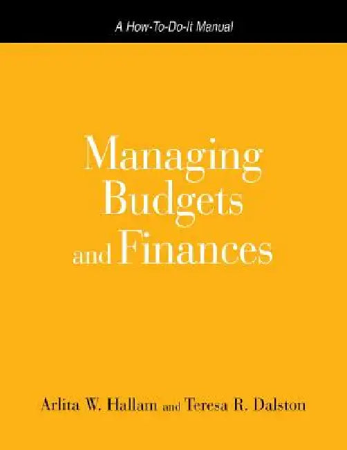 Managing Budgets and Finances: A How-To-Do-It Manual for Librarians and Information Professionals by Arlita W. Hallam, Teresa R. Dalston