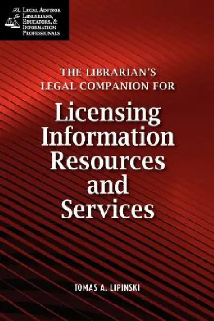 Librarian's Legal Companion for Licensing Information Resources and Legal Services by Tomas A. Lipinski