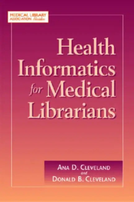 Health Informatics for Medical Librarians by Ana D. Cleveland, Donald B. Cleveland