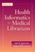 Health Informatics for Medical Librarians by Ana D. Cleveland, Donald B. Cleveland