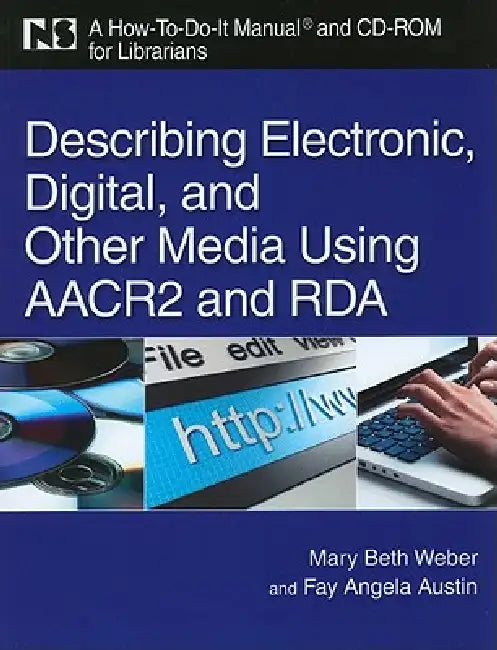 Describing Electronic, Digital, and Other Media Using AACR2 and RDA [With CDROM] by Fay Angela Austin