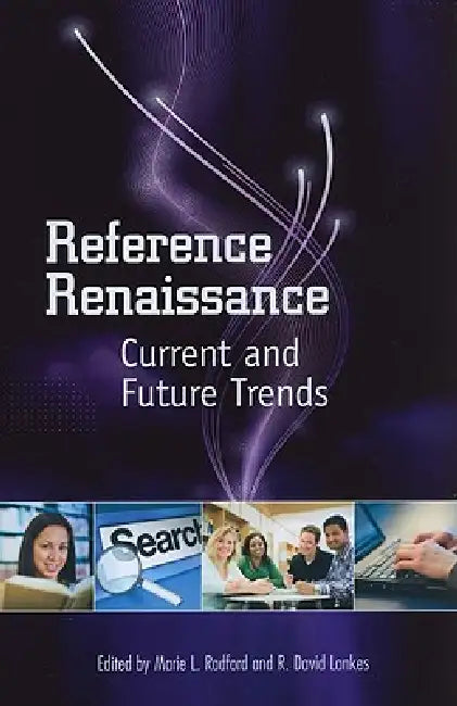 Reference Renaissance: Current and Future Trends by R. David Lankes, Marie L. Radford