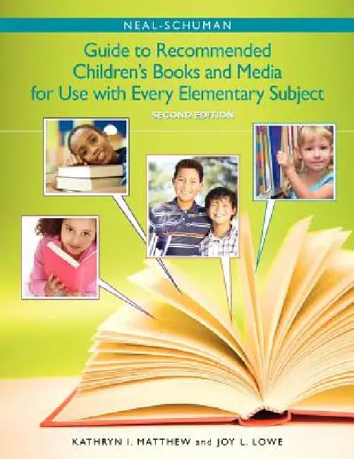 The Neal-Schuman Guide to Recommended Children's Books and Media for Use with Every Elementary Subject, Second Edition by Kathryn I. Matthew, Kathryn Joy Lowe