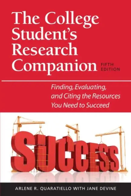 The College Student's Research Companion: Finding, Evaluating, and Citing the Resources You Need to Succeed, 5th Edition by Arlene Rodda Quaratiello, Jane Devine