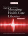 The Medical Library Association Guide to Managing Health Care Libraries by Rosalind Farnam Dudden