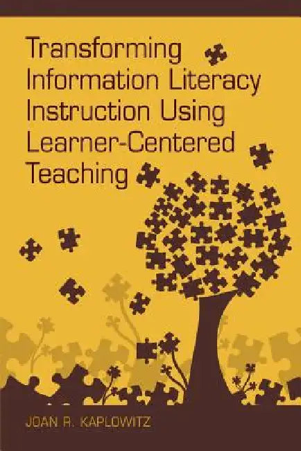 Transforming Information Literacy Instruction Using Learner-Centered Teaching by Joan R. Kaplowitz