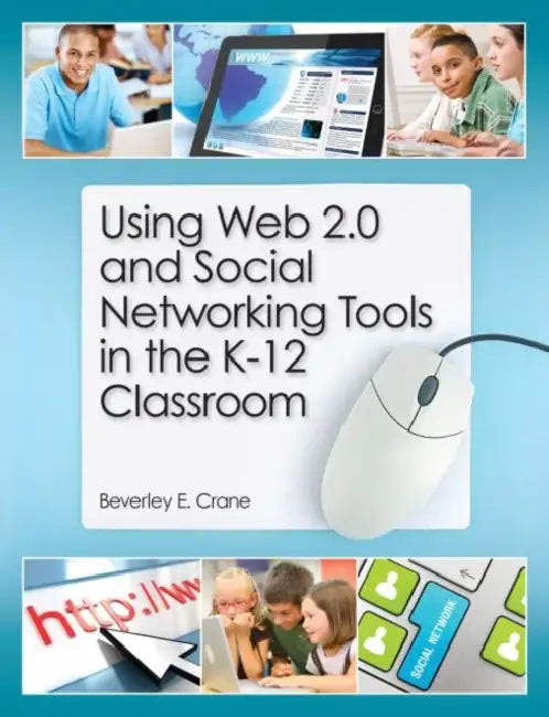 Using Web 2.0 and Social Networking Tools in the K-12 Classroom by Beverley E. Crane