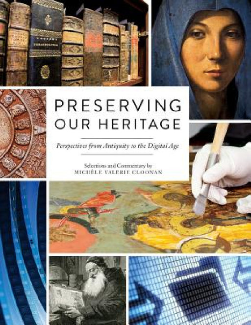Preserving Our Heritage: Perspectives from Antiquity to the Digital Age by Michele Valerie Cloonan