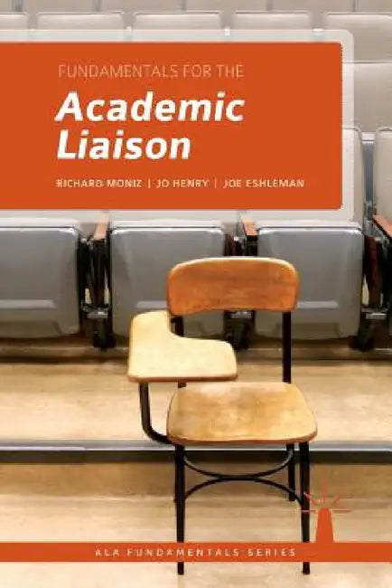 Fundamentals for the Academic Liaison by Richard Moniz, Jo Henry, Joe Eshleman