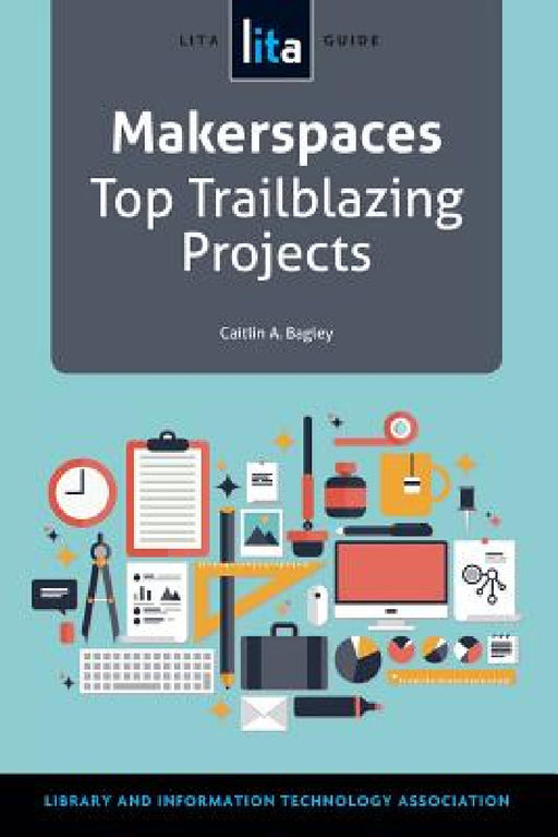 Makerspaces by Caitlin A. Bagley