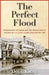 The Perfect Flood: Devastation, Courage and the Heroic Rescue Efforts of U.S. Coast Guard Helicopter 1305 by Doug Kroll