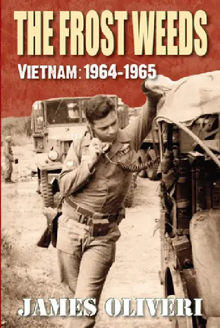 The Frost Weeds: Vietnam: 1964-1965 by James Oliveri