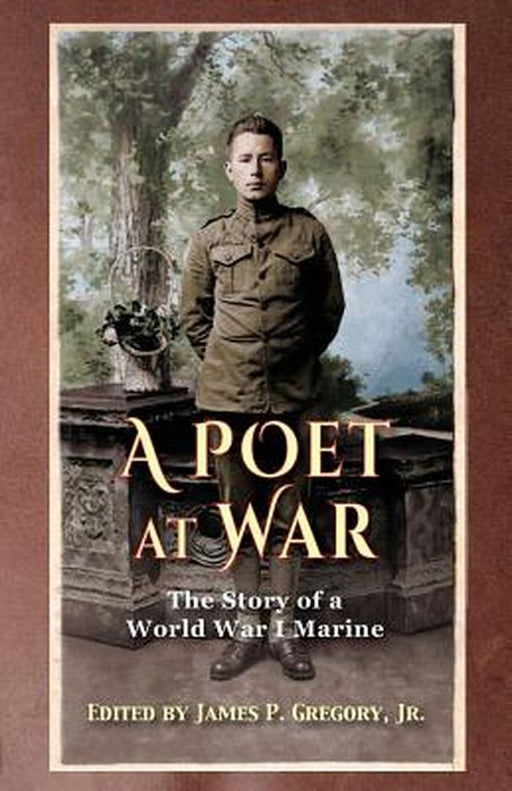 A Poet at War: The Story of a World War I Marine by Jr. James P. Gregory