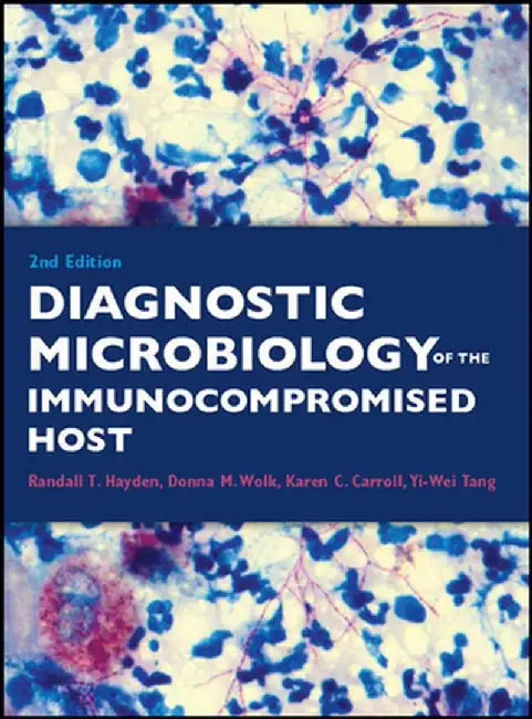 Diagnostic Microbiology of the Immunocompromised Host by Randall T. Hayden