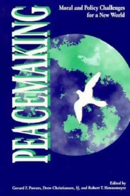 Peacemaking: Moral and Policy Challenges for a New World by Gerard F. Powers, Drew Christiansen, Robert T. Hennemeyer
